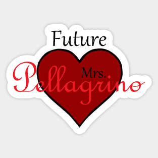 Future Mrs. Pellagrino Sticker